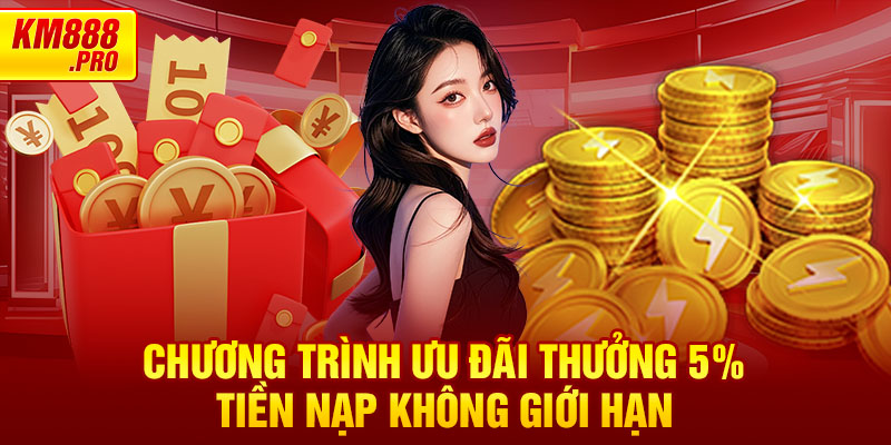 Chương trình ưu đãi Thưởng 5% Tiền Nạp không giới hạn 