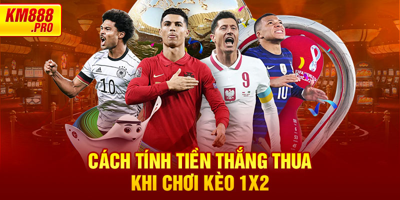 Cách tính tiền thắng thua khi chơi kèo 1X2