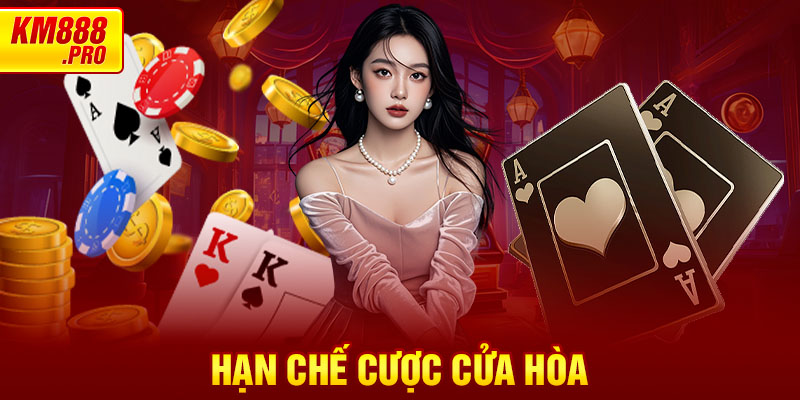 Hạn chế cược cửa Hòa 