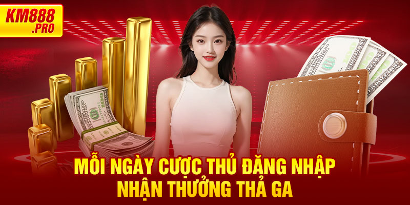 Mỗi ngày cược thủ đăng nhập nhận thưởng thả ga