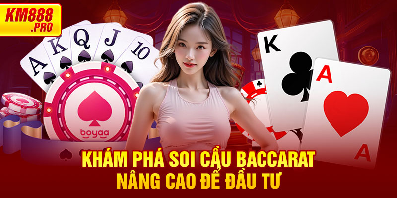 Khám phá Soi Cầu Baccarat nâng cao để đầu tư