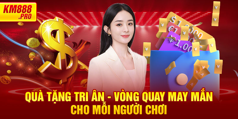 Quà Tặng Tri Ân - vòng quay may mắn cho mỗi người chơi