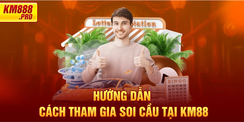 Hướng dẫn cách tham gia soi cầu tại KM88