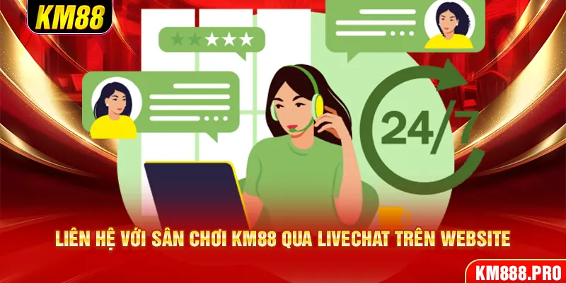 Liên hệ với sân chơi KM88 qua livechat trên website